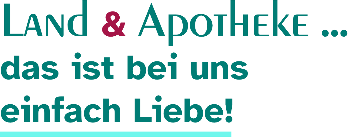Land und Apotheke. Das ist bei uns einfach Liebe!